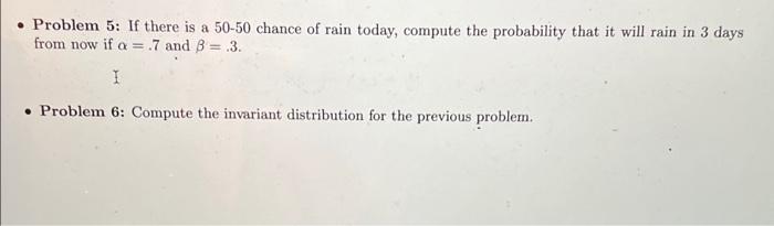 Problem 5 If There Is A 50 50 Chance Of Rain Today Compute The Probability That It Will Rain In 3 Days From Now If A 1
