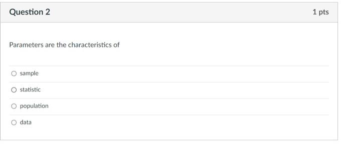 D Question 1 1 Pts The Statistic That Is Used To Estimate The Unknown Parameter Is Called Estimator O Estimate O Pivotal 2