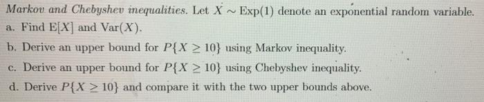 Markou And Chebyshev Inequalities Let X Exp 1 Denote An Exponential Random Variable A Find E X And Var X B Deriv 1