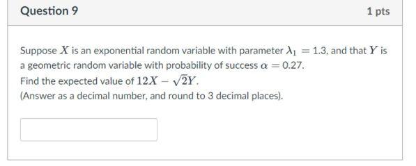 Question 9 1 Pts Suppose X Is An Exponential Random Variable With Parameter 11 1 3 And That Y Is A Geometric Random V 1