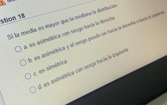 Stion 18 Si La Media Es Mayor Que La Mediana La Distribucion O A Es Asimetrica Con Sesgo Hacia La Derecha O B Es Asimet 1