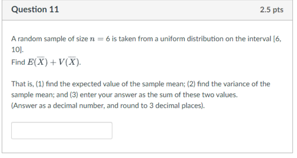Question 11 2 5 Pts A Random Sample Of Size N 6 Is Taken From A Uniform Distribution On The Interval 6 10 Find E X 1