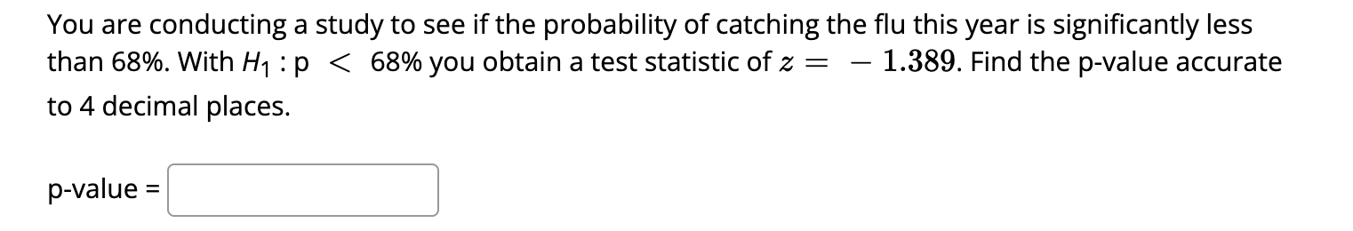 You Are Conducting A Study To See If The Probability Of Catching The Flu This Year Is Significantly Less Than 68 With 1