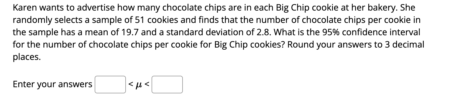 Karen Wants To Advertise How Many Chocolate Chips Are In Each Big Chip Cookie At Her Bakery She Randomly Selects A Samp 1