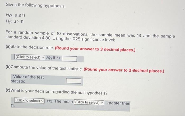 Given The Following Hypothesis Horus 11 H1 11 For A Random Sample Of 10 Observations The Sample Mean Was 13 And The 1