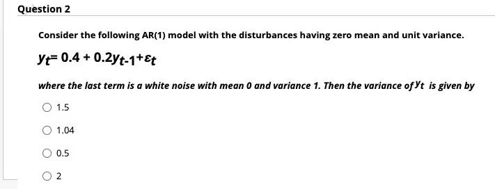 Question 1 The Following Is True For A White Noise Mean Is Same As The Variance Zero Autocovariances Zero Autocovariance 2