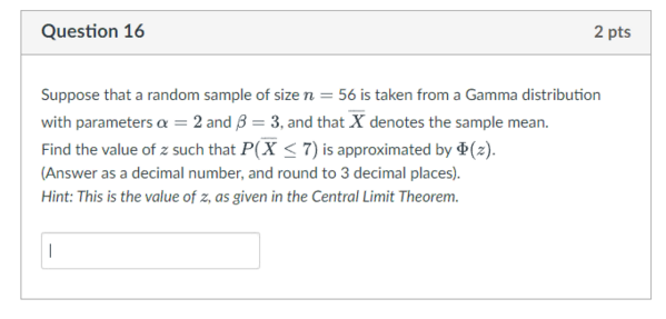 Question 16 2 Pts Suppose That A Random Sample Of Size N 56 Is Taken From A Gamma Distribution With Parameters A 2 A 1