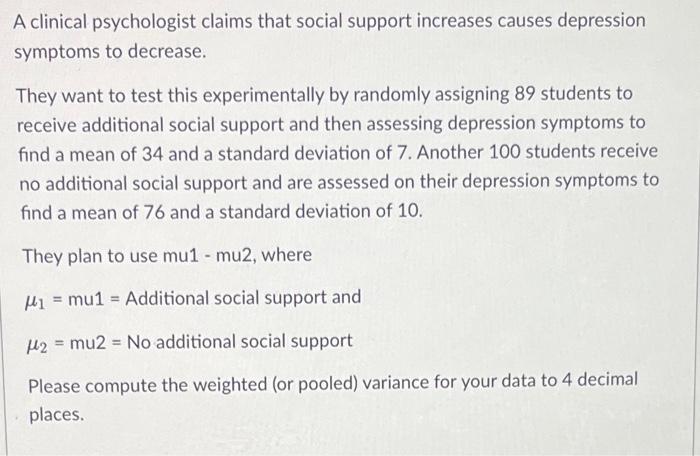 A Clinical Psychologist Claims That Social Support Increases Causes Depression Symptoms To Decrease They Want To Test T 1