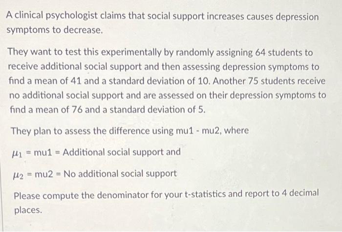 A Clinical Psychologist Claims That Social Support Increases Causes Depression Symptoms To Decrease They Want To Test T 1
