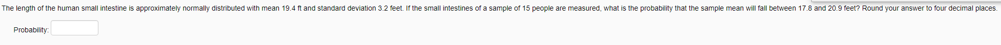 The Length Of The Human Small Intestine Is Approximately Normally Distributed With Mean 19 4 Ft And Standard Deviation 3 1