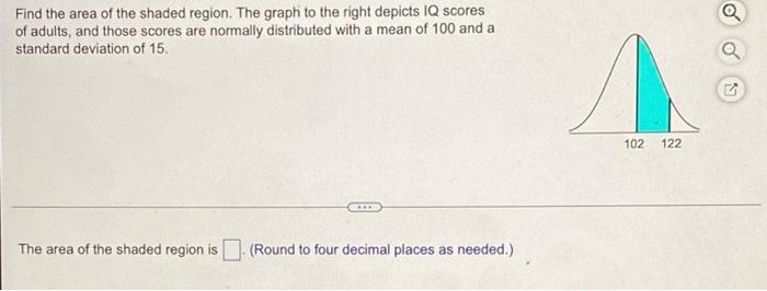 Find The Area Of The Shaded Region The Graph To The Right Depicts Iq Scores Of Adults And Those Scores Are Normally Di 1