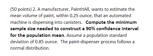 50 Points 2 A Manufacturer Paintitall Wants To Estimate The Mean Volume Of Paint Within 0 25 Ounce That An Automa 1