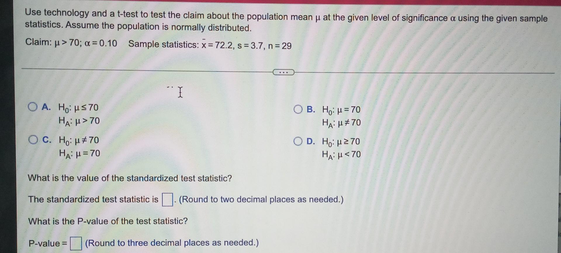 At The Given Level Of Significance A Using The Given Sample Use Technology And A T Test To Test The Claim About The Popu 1