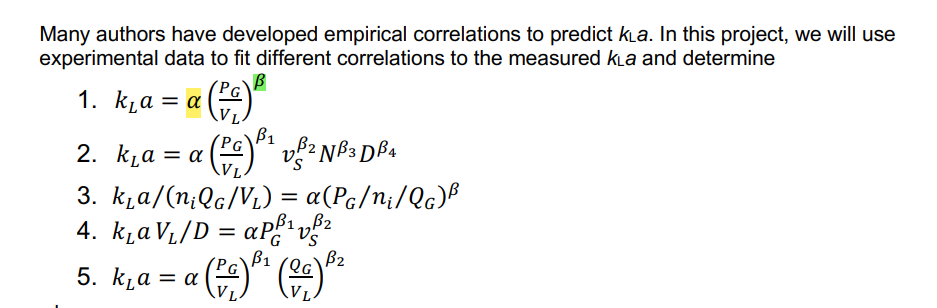 Many Authors Have Developed Empirical Correlations To Predict Kla In This Project We Will Use Experimental Data To F 1
