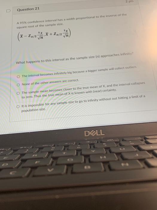 2 Pts Question 21 A 95 Confidence Interval Has A Width Proportional To The Inverse Of The Square Root Of The Sample Siz 1