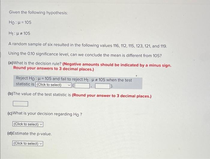 Given The Following Hypothesis Ho Ui 105 H1 105 A Random Sample Of Six Resulted In The Following Values 116 112 115 1