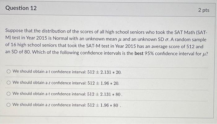 Question 12 2 Pts Suppose That The Distribution Of The Scores Of All High School Seniors Who Took The Sat Math Sat M 1