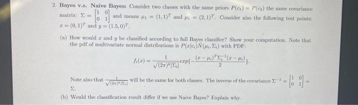 2 Bayes V S Naive Bayes Consider Two Classes With The Same Priors Pa P Q The Same Covariance 110 Matrix And Me 1