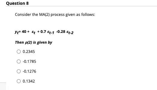 Question 7 For An Ar 5 Process The Pacf Cuts Off After Lag 3 True False Question 8 Consider The Ma 2 Process Given A 2