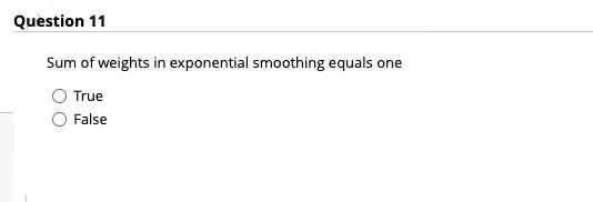 Question 11 One Sum Of Weights In Exponential Smoothing Equals True False Question 12 Consider The Ar 1 Process Given 1