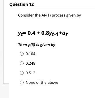 Question 11 One Sum Of Weights In Exponential Smoothing Equals True False Question 12 Consider The Ar 1 Process Given 2