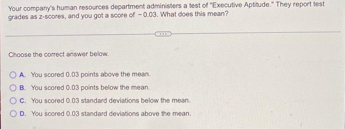 Your Company S Human Resources Department Administers A Test Of Executive Aptitude They Report Test Grades As Z Score 1