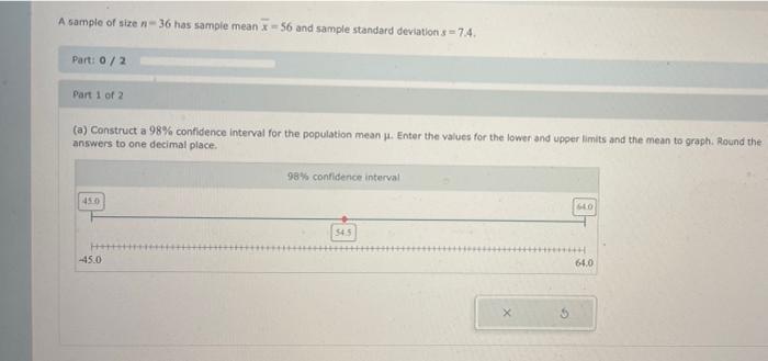 A Sample Of Size 36 Has Sample Mean X 56 And Sample Standard Deviations 7 4 Part 0 2 Part 1 Of 2 A Construct A 1