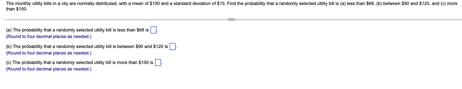 The Monthly Utility Bills In A City Are Normally Distributed With A Mean Of 100 And A Standard Deviation Of 15 Find 1