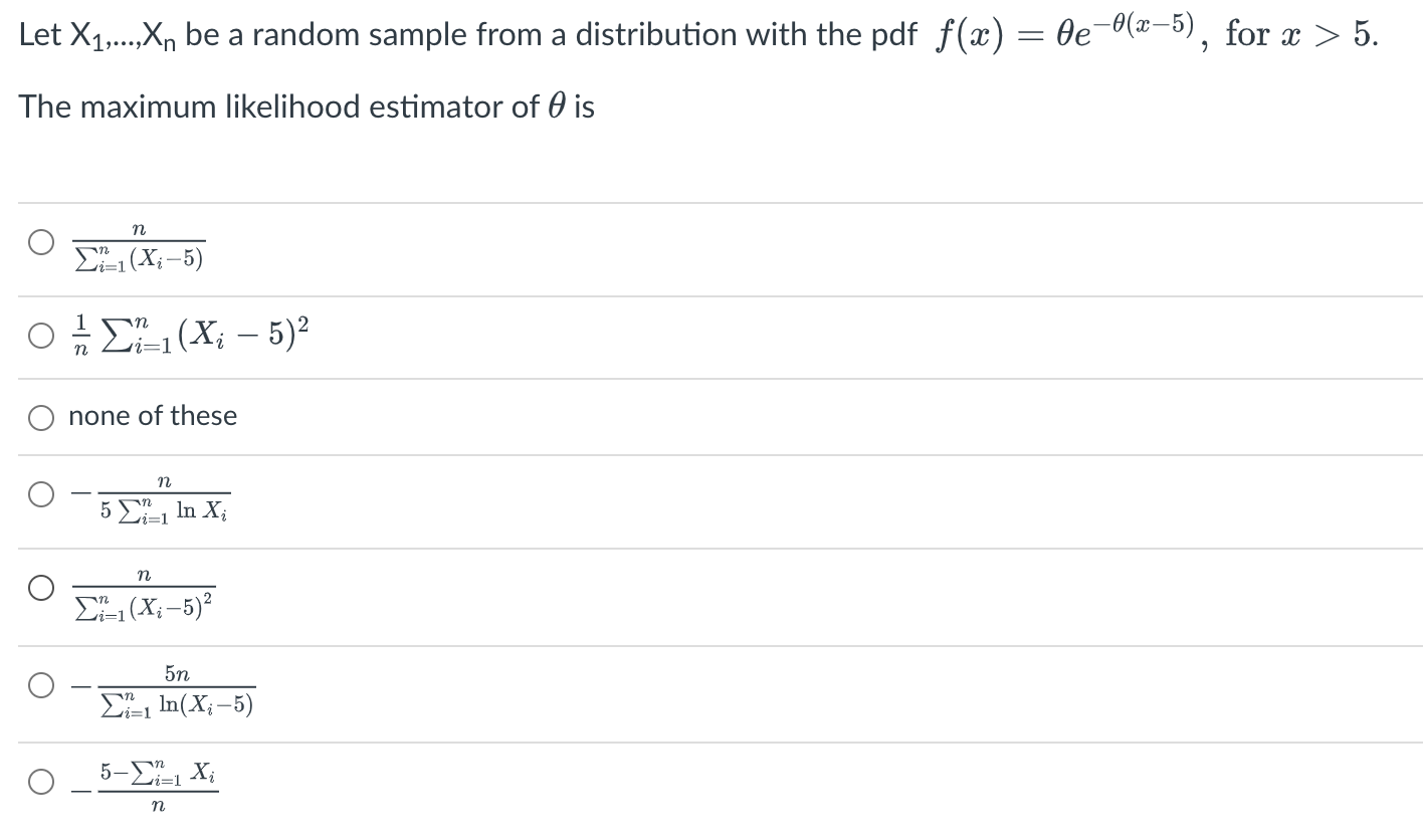 Let X1 Xn Be A Random Sample From A Distribution With The Pdf F X 6e 8 5 For X 5 7 The Maximum Likelihood 1
