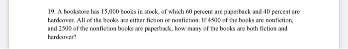 19 A Bookstore Has 15 000 Books In Stock Of Which 60 Percent Are Paperback And 40 Percent Are Hardcover All Of The Bo 1