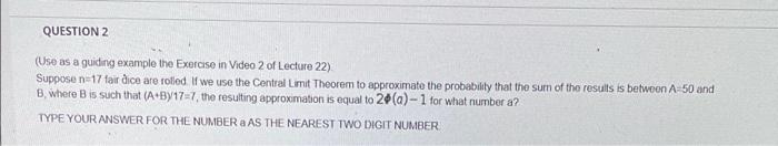 Question 2 Uso As A Guiding Example The Exercise In Video 2 Of Lecture 22 Suppose N 17 Fair Dice Are Rolled If We Use 1