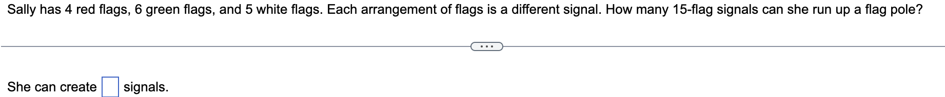 Sally Has 4 Red Flags 6 Green Flags And 5 White Flags Each Arrangement Of Flags Is A Different Signal How Many 15 Fl 1