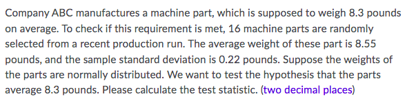 Company Abc Manufactures A Machine Part Which Is Supposed To Weigh 8 3 Pounds On Average To Check If This Requirement 1