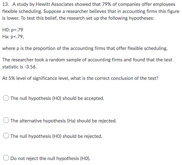 13 A Study By Hewitt Associates Showed That 79 Of Companies Offer Employees Flexible Scheduling Suppose A Researcher 1