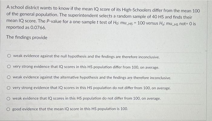 A School District Wants To Know If The Mean Iq Score Of Its High Schoolers Differ From The Mean 100 Of The General Popul 1