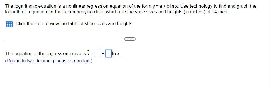 The Logarithmic Equation Is A Nonlinear Regression Equation Of The Form Y A B In X Use Technology To Find And Graph 1