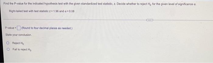 Find The P Value For The Indicated Hypothesis Test With The Given Standardized Test Statistic 2 Decide Whether To Reje 1