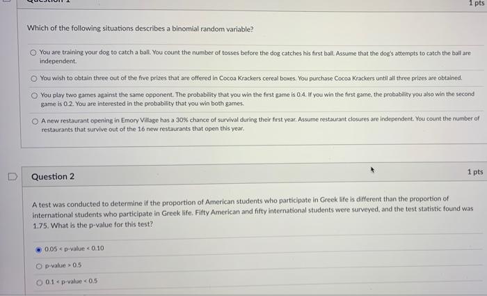 1 Pts Which Of The Following Situations Describes A Binomial Random Variable O You Are Training Your Dog To Catch A Bal 1