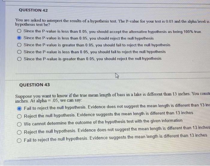 Question 42 You Are Asked To Interpret The Results Of A Hypothesis Test The P Value For Your Test Is 0 03 And The Alpha 1