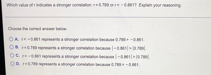 Which Value Of R Indicates A Stronger Correlation R 0 789 Or R 0 861 Explain Your Reasoning Choose The Correct Answ 1