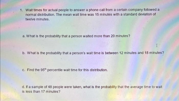 1 Walt Times For Actual People To Answer A Phone Call From A Certain Company Followed A Normal Distribution The Mean W 1