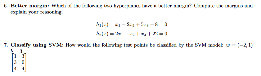 6 Better Margin Which Of The Following Two Hyperplanes Have A Better Margin Compute The Margins And Explain Your Reas 1