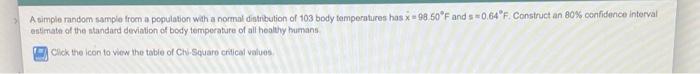 A Simple Random Sample From A Population With A Normal Distribution Of 103 Body Temperatures Has X98 50 F And 0 64 F Con 1