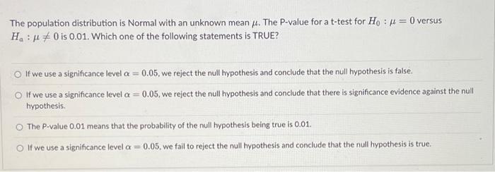 The Population Distribution Is Normal With An Unknown Mean The P Value For A T Test For H 0 Versus H 0 Is 0 01 1
