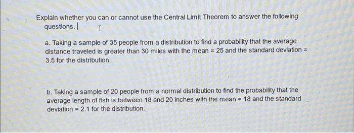 Explain Whether You Can Or Cannot Use The Central Limit Theorem To Answer The Following Questions 1 A Taking A Sample 1
