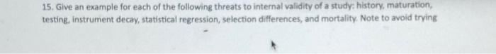 15 Give An Example For Each Of The Following Threats To Internal Validity Of A Study History Maturation Testing Inst 1