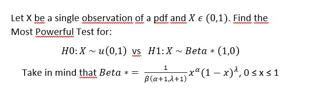 Let X Be A Single Observation Of A Pdf And X 0 1 Find The Most Powerful Test For Ho X U 0 1 Vs H1 X Beta 1