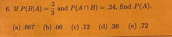 2 6 If P B A And P Anb 24 Find P A 3 A 667 B 06 C 12 D 36 E 72 1