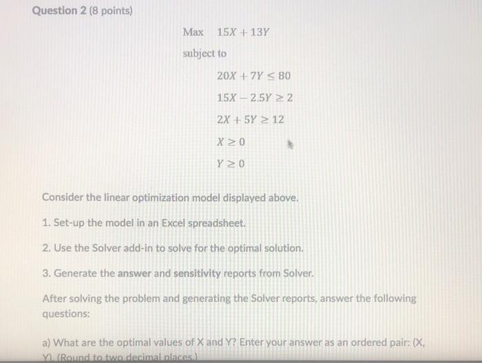 Question 2 8 Points Max 15x 13 Subject To 20x Y S80 15 2 5y 2 2x 5y 12 X 20 Y 20 Consider The Linear Opti 1