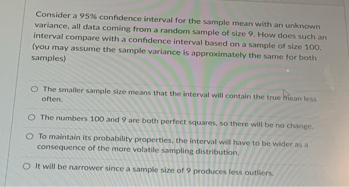 Consider A 95 Confidence Interval For The Sample Mean With An Unknown Variance All Data Coming From A Random Sample Of 1